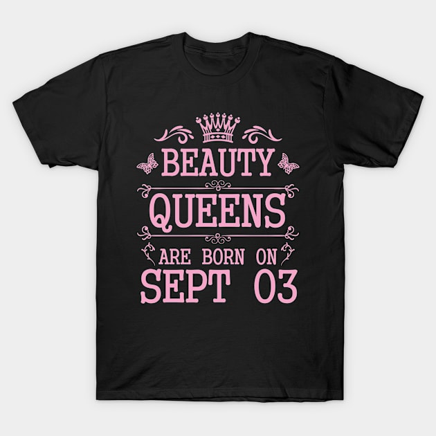 Beauty Queens Are Born On September 03 Happy Birthday To Me You Nana Mommy Aunt Sister Daughter T-Shirt by Cowan79